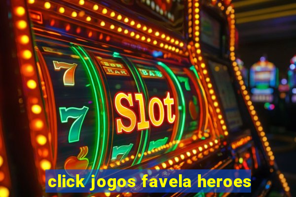click jogos favela heroes